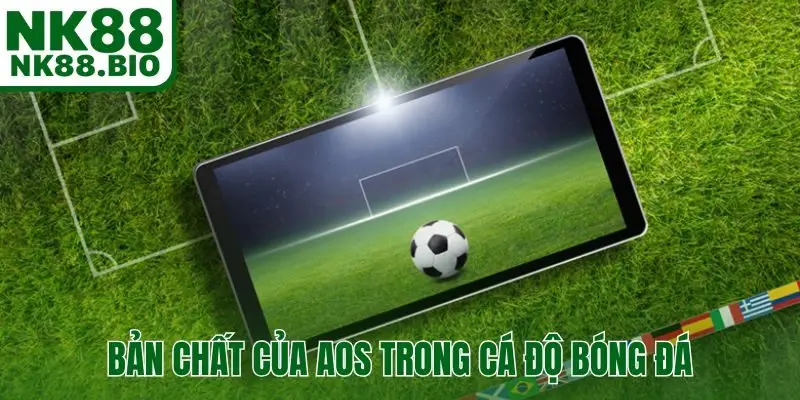 Bản chất của AOS trong cá độ bóng đá