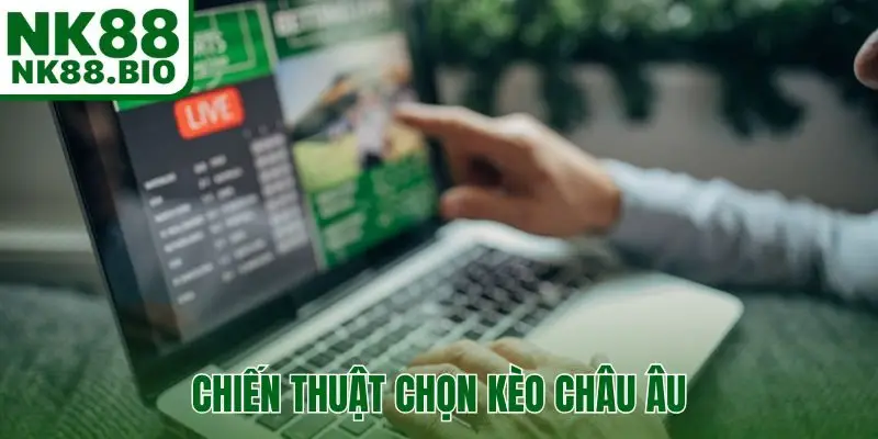 Chiến Thuật Chọn Kèo Châu Âu