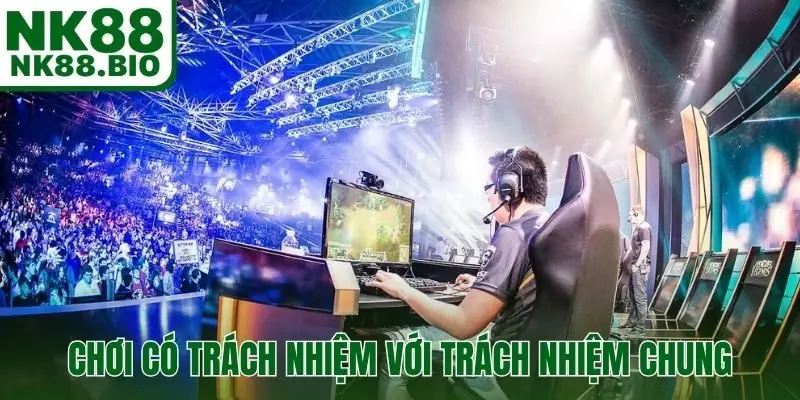 Chơi có trách nhiệm với trách nhiệm chung của cộng đồng thành viên