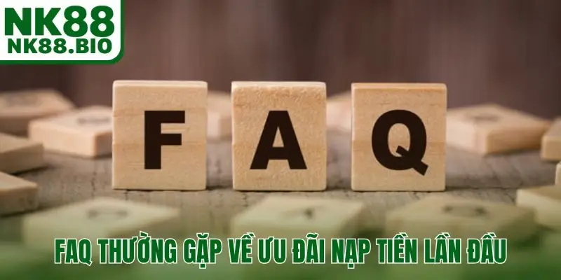 FAQ thường gặp về ưu đãi nạp tiền lần đầu