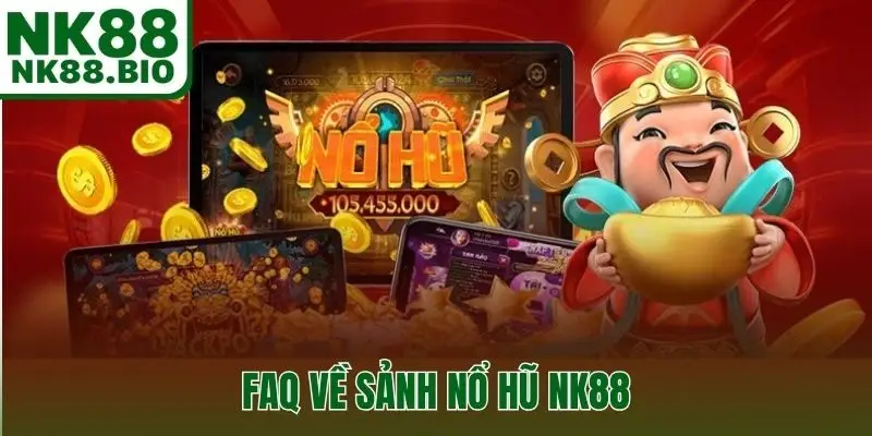 FAQ về sảnh nổ hũ NK88