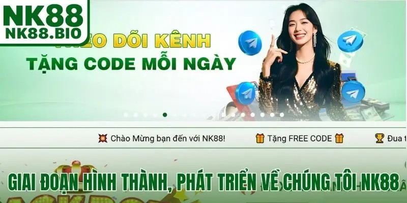 Giai đoạn hình thành, phát triển về chúng tôi NK88
