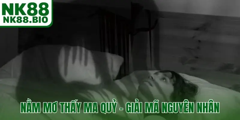 Nằm mơ thấy ma quỷ - Giải mã nguyên nhân