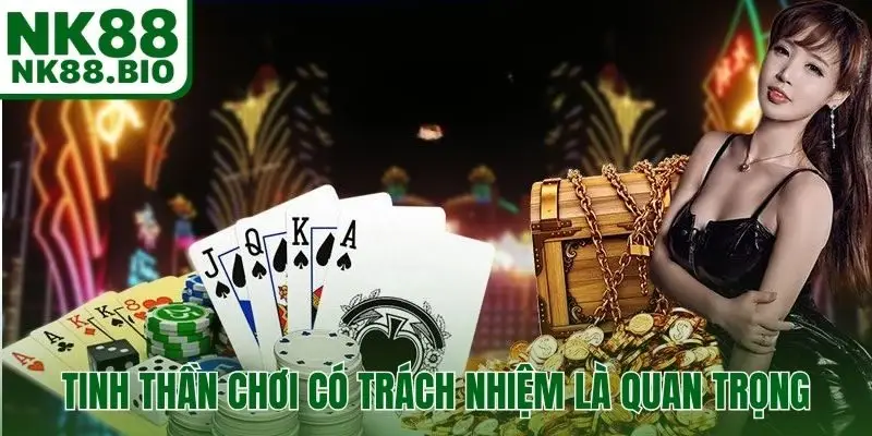 Tinh thần chơi có trách nhiệm là cực kỳ quan trọng tại nhà cái